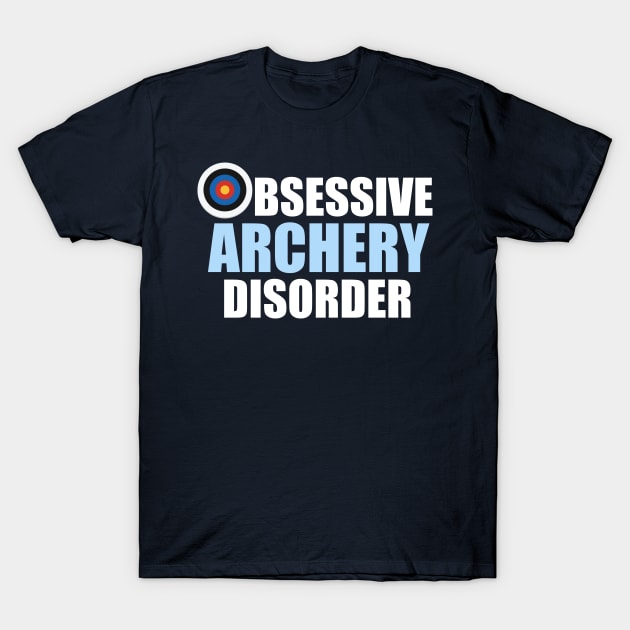 Funny Obsessive Archery Disorder T-Shirt by epiclovedesigns